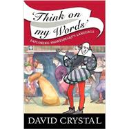 Think On My Words: Exploring Shakespeare's Language
