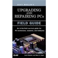 Upgrading and Repairing PCs Field Guide
