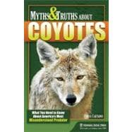 Myths and Truths About Coyotes What You Need to Know About America's Most Misunderstood Predator