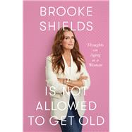 Brooke Shields Is Not Allowed to Get Old
