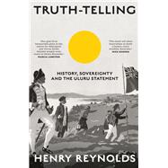 Truth-Telling History, Sovereignty and the Uluru Statement,9781742236940