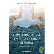 Como convertirse en Buda en cinco semanas / How To Become a Buddha in Five Weeks