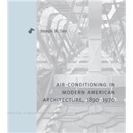 Air-Conditioning in Modern American Architecture, 1890–1970