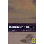 Boudicca's Heirs: Women in Early Britain
