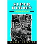 Super Heroes : A Modern Mythology