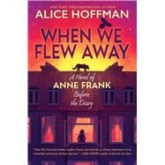 When We Flew Away: A Novel of Anne Frank Before the Diary