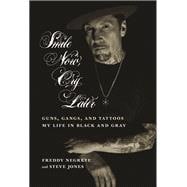 Smile Now, Cry Later Guns, Gangs, and Tattoos-My Life in Black and Gray