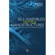 Self-Assembled Peptide Nanostructures: Advances and Applications in Nanobiotechnology