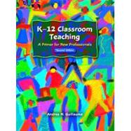 K-12 Classroom Teaching : A Primer for New Professionals
