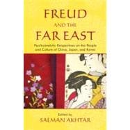 Freud and the Far East Psychoanalytic Perspectives on the People and Culture of China, Japan, and Korea