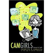 Camgirls : Celebrity and Community in the Age of Social Networks