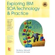 Exploring IBM SOA Technology and Practice : How to Plan, Build, and Manage a Service Oriented Architecture in the Real World