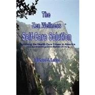 The Zen Wellness Self-care Solution: Surviving the Health Care Crisis in America a Comprehensive Guide to Medical Chi Gong