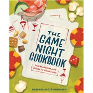 The Game Night Cookbook Snacks, Noshes, and Drinks for Good Times