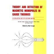 Theory and Detection of Magnetic Monopoles in Gauge Theories : A Collected Set of Lecture Notes