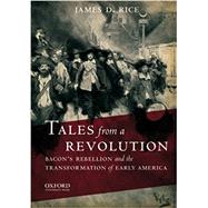 Tales from a Revolution Bacon's Rebellion and the Transformation of Early America