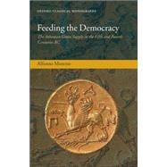 Feeding the Democracy The Athenian Grain Supply in the Fifth and Fourth Centuries BC,9780199656943
