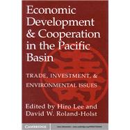 Economic Development and Cooperation in the Pacific Basin: Trade, Investment, and Environmental Issues