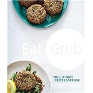 Eat Grub The Ultimate Insect Cookbook