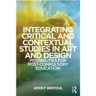 Integrating Critical and Contextual Studies in Art and Design: Possibilities for post-compulsory education