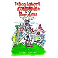 The Dog Lover's Companion to the Bay Area The Inside Scoop on Where to Take Your Dog