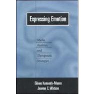 Expressing Emotion Myths, Realities, and Therapeutic Strategies