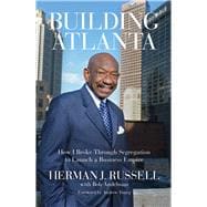 Building Atlanta How I Broke Through Segregation to Launch a Business Empire