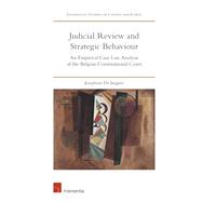 Judicial Review and Strategic Behaviour An Empirical Case Law Analysis of the Belgian Constitutional Court