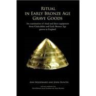 Ritual in Early Bronze Age Grave Goods: An Examination of Ritual and Dress Equipment from Chalcolithic and Early Bronze Age Graves in England