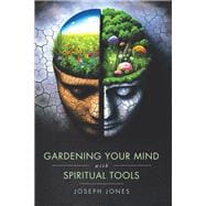 Gardening Your Mind with Spiritual Tools