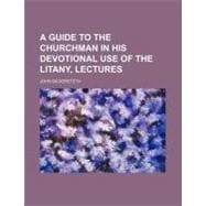 A Guide to the Churchman in His Devotional Use of the Litany, Lectures