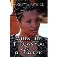 When Life Throws You a Curve : The Maretta Patrick Story