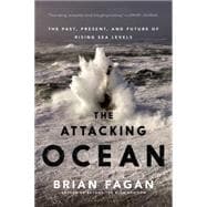 The Attacking Ocean The Past, Present, and Future of Rising Sea Levels