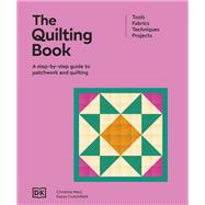 The Quilting Book A Step-By-Step Guide to Patchwork and Quilting