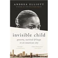 Invisible Child Poverty, Survival & Hope in an American City (Pulitzer Prize Winner)