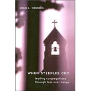 When Steeples Cry : Leading Congregations Through Loss and Change