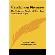 Miscellaneous Discourses Vol. 8 : The Collected Works of Theodore Parker