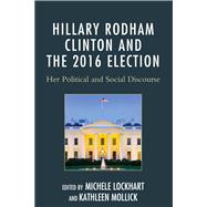 Hillary Rodham Clinton and the 2016 Election Her Political and Social Discourse
