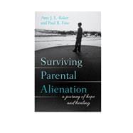 Surviving Parental Alienation A Journey of Hope and Healing