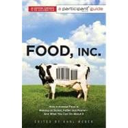 Food, Inc. : A Participant Guide - How Industrial Food Is Making Us Sicker, Fatter, and Poorer--And What You Can Do about It