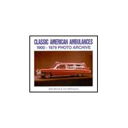 Classic American Ambulances 1900 Through 1979: Photo Archive,9781882256945