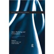 Islam, Marketing and Consumption: Critical Perspectives on the Intersections