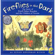Fireflies in the dark: The story of Friedl Dicker-Brandeis and the children of Terezin