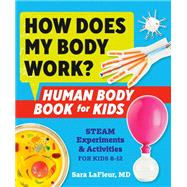 How Does My Body Work? Human Body Book for Kids STEAM Experiments and Activities for Kids 8-12