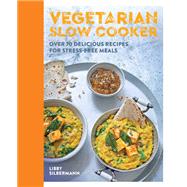 Vegetarian Slow Cooker Over 70 delicious recipes for stress-free meals