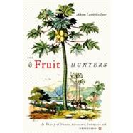 The Fruit Hunters; A Story of Nature, Adventure, Commerce, and Obsession