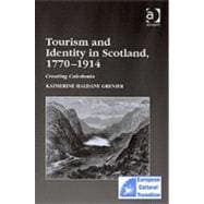 Tourism and Identity in Scotland, 1770û1914: Creating Caledonia
