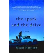 The Spark and the Drive A Novel