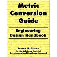 Metric Conversion Guide : Engineering Design Handbook