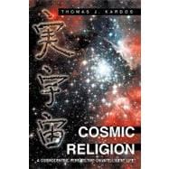 Cosmic Religion: A Cosmocentric Perspective on Intelligent Life
